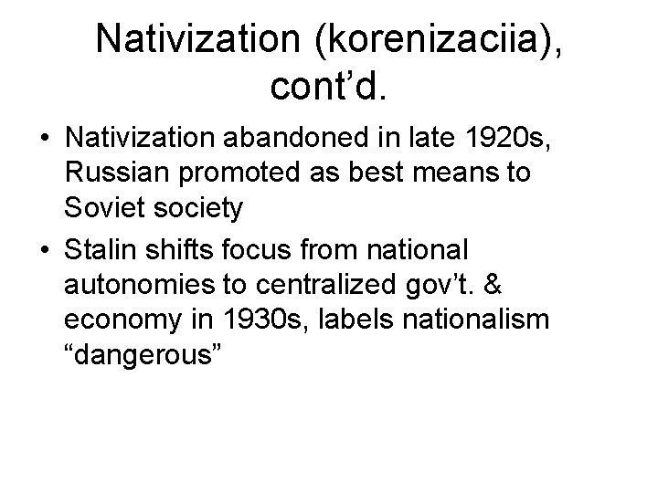 Nativization (korenizaciia), cont’d. • Nativization abandoned in late 1920 s, Russian promoted as best