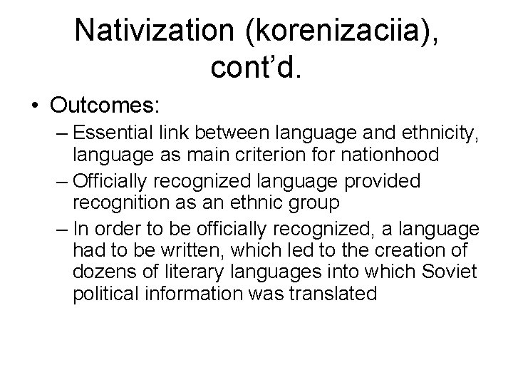 Nativization (korenizaciia), cont’d. • Outcomes: – Essential link between language and ethnicity, language as