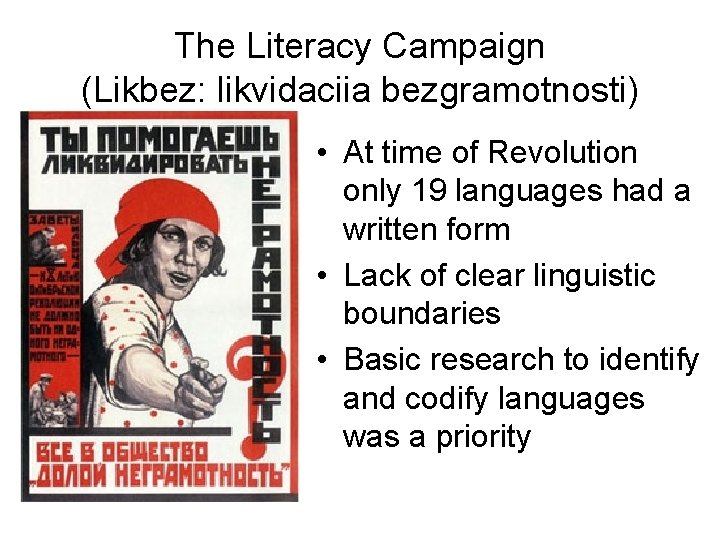 The Literacy Campaign (Likbez: likvidaciia bezgramotnosti) • At time of Revolution only 19 languages