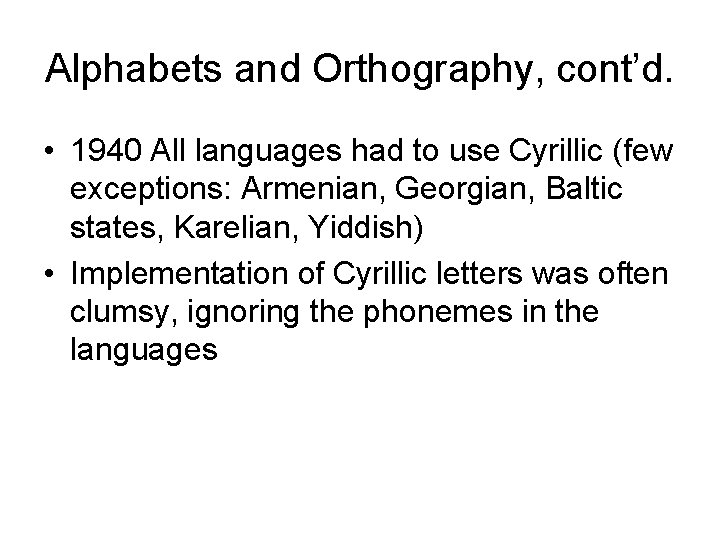 Alphabets and Orthography, cont’d. • 1940 All languages had to use Cyrillic (few exceptions: