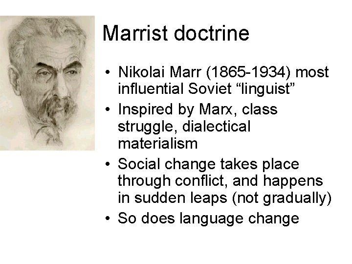 Marrist doctrine • Nikolai Marr (1865 -1934) most influential Soviet “linguist” • Inspired by