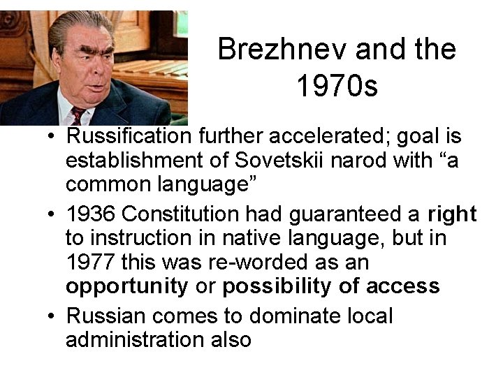 Brezhnev and the 1970 s • Russification further accelerated; goal is establishment of Sovetskii