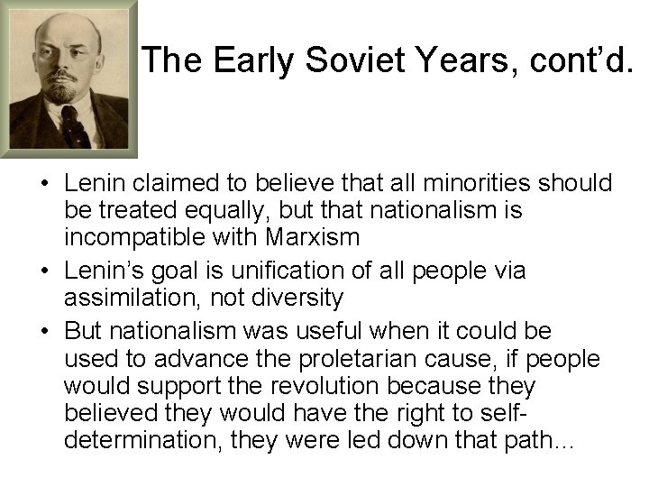 The Early Soviet Years, cont’d. • Lenin claimed to believe that all minorities should