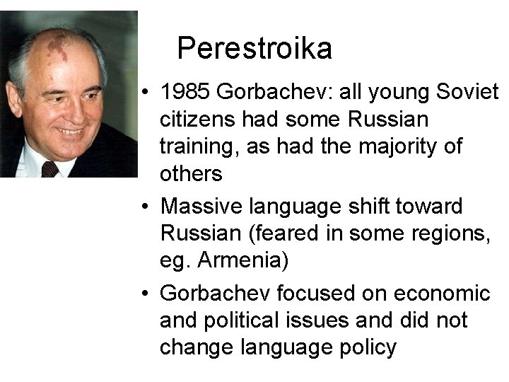 Perestroika • 1985 Gorbachev: all young Soviet citizens had some Russian training, as had