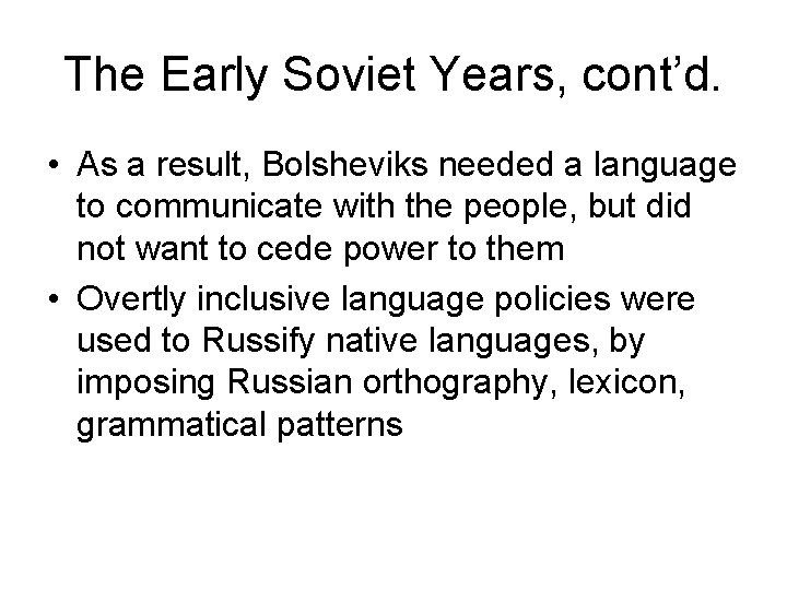 The Early Soviet Years, cont’d. • As a result, Bolsheviks needed a language to