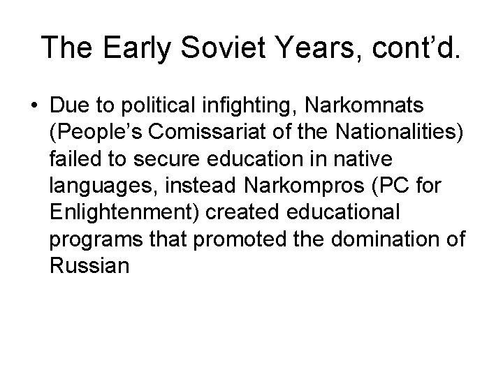 The Early Soviet Years, cont’d. • Due to political infighting, Narkomnats (People’s Comissariat of
