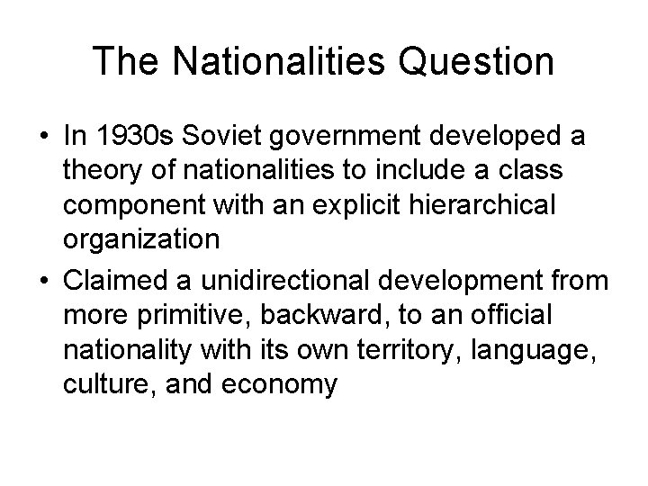 The Nationalities Question • In 1930 s Soviet government developed a theory of nationalities