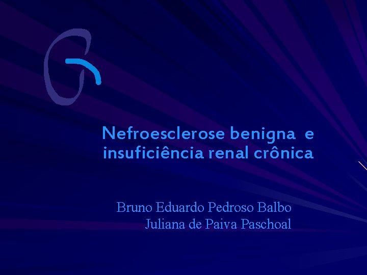 Nefroesclerose benigna e insuficiência renal crônica Bruno Eduardo Pedroso Balbo Juliana de Paiva Paschoal