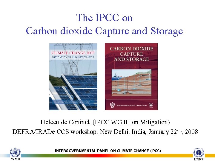 The IPCC on Carbon dioxide Capture and Storage Heleen de Coninck (IPCC WG III