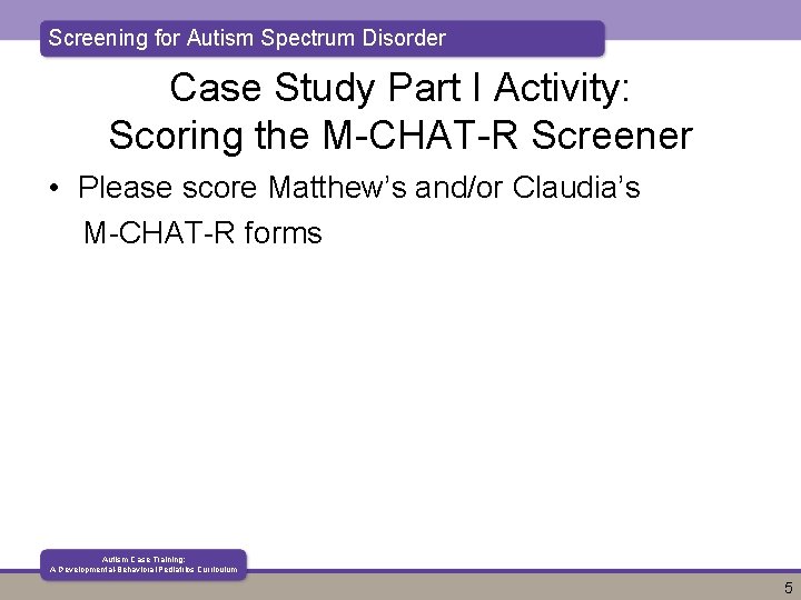 Screening for Autism Spectrum Disorder Case Study Part I Activity: Scoring the M-CHAT-R Screener