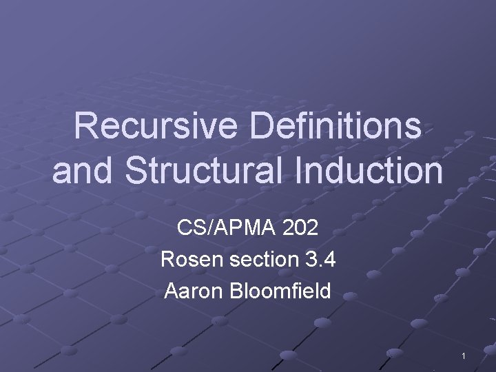 Recursive Definitions and Structural Induction CS/APMA 202 Rosen section 3. 4 Aaron Bloomfield 1