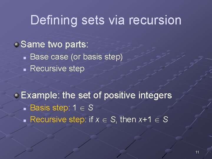 Defining sets via recursion Same two parts: n n Base case (or basis step)