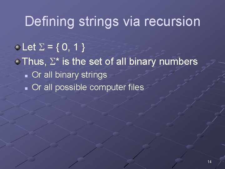 Defining strings via recursion Let = { 0, 1 } Thus, * is the