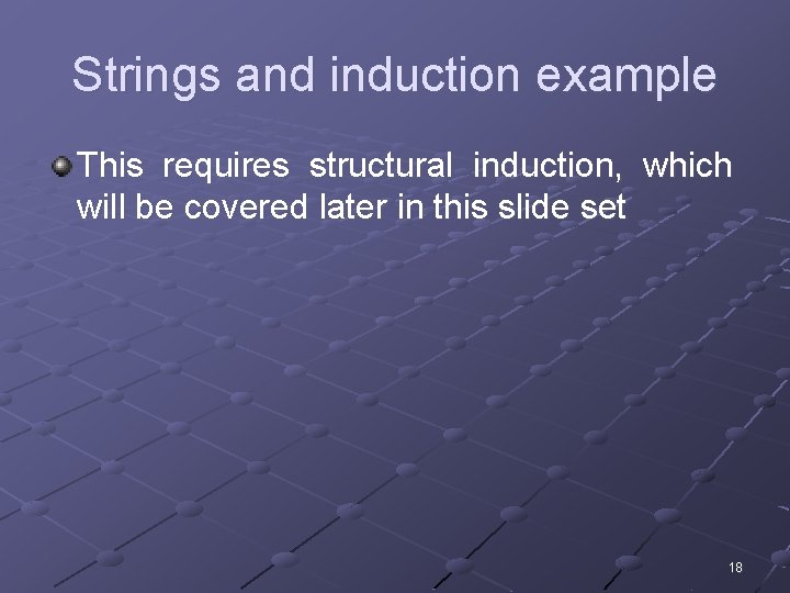 Strings and induction example This requires structural induction, which will be covered later in