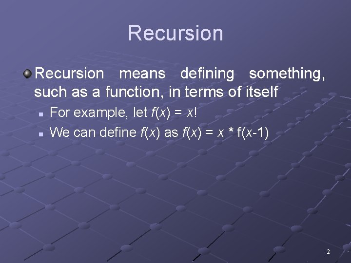 Recursion means defining something, such as a function, in terms of itself n n