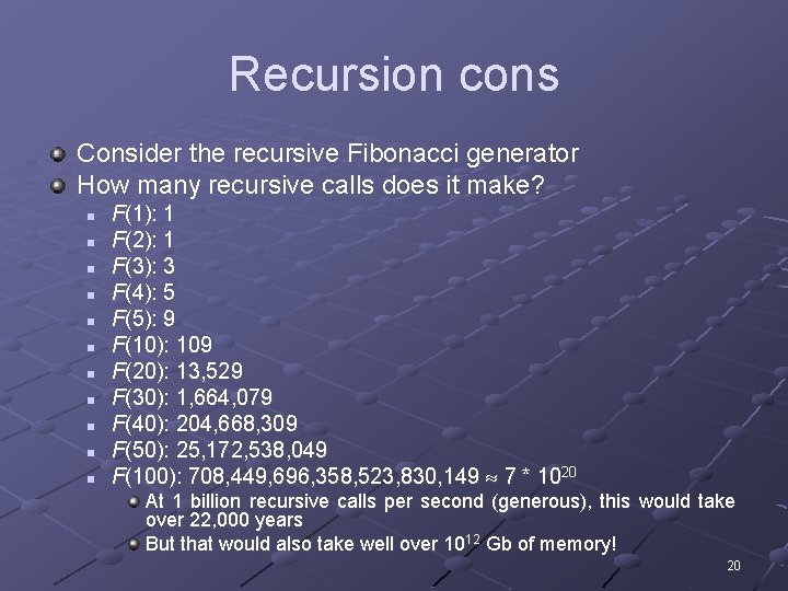 Recursion cons Consider the recursive Fibonacci generator How many recursive calls does it make?