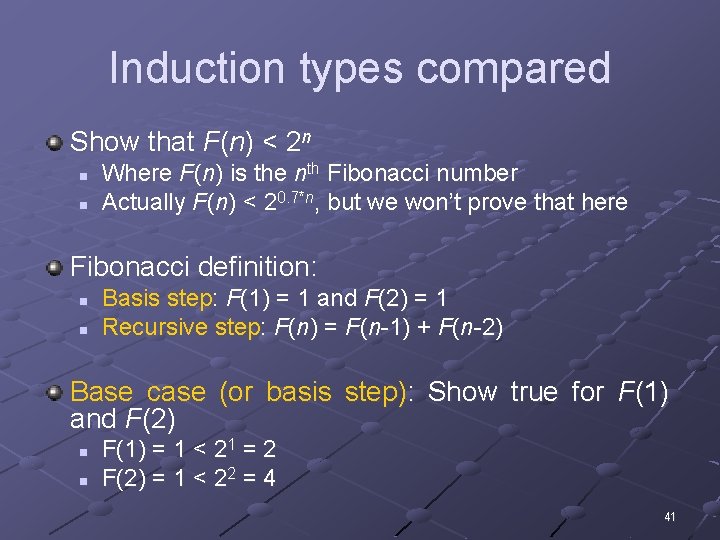 Induction types compared Show that F(n) < 2 n n n Where F(n) is