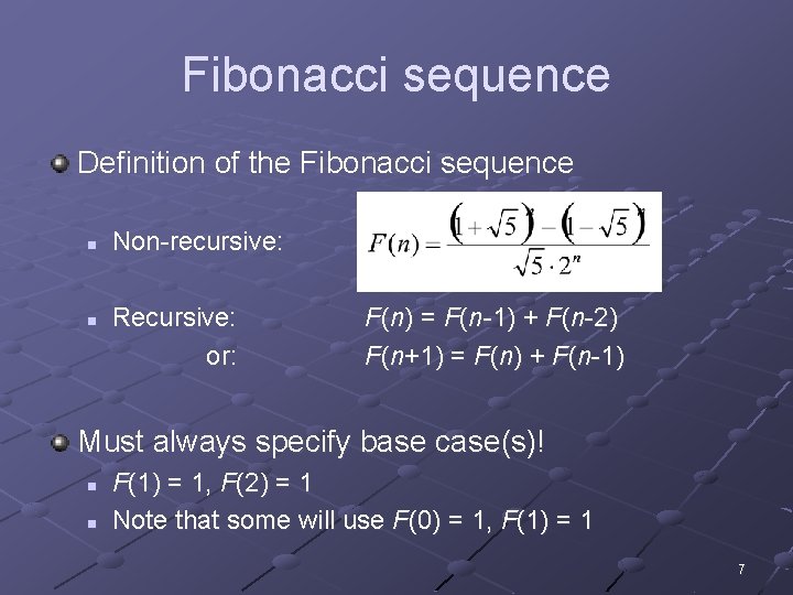 Fibonacci sequence Definition of the Fibonacci sequence n n Non-recursive: Recursive: or: F(n) =