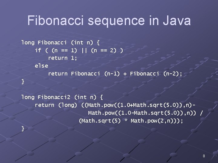 Fibonacci sequence in Java long Fibonacci if ( (n == return else return }