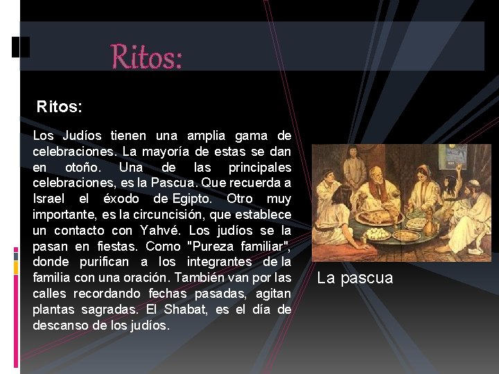 Ritos: Los Judíos tienen una amplia gama de celebraciones. La mayoría de estas se