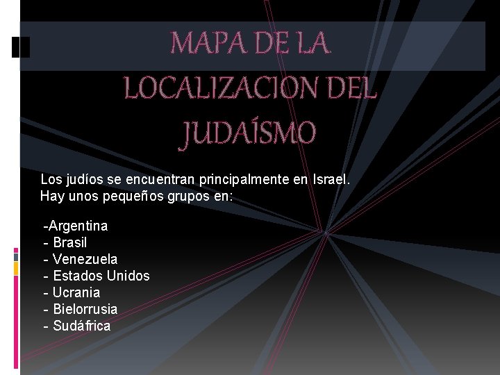 MAPA DE LA LOCALIZACION DEL JUDAÍSMO Los judíos se encuentran principalmente en Israel. Hay