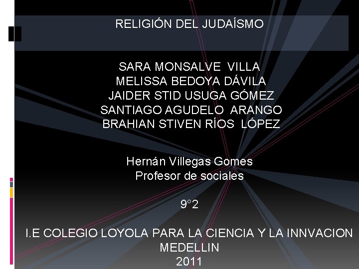 RELIGIÓN DEL JUDAÍSMO SARA MONSALVE VILLA MELISSA BEDOYA DÁVILA JAIDER STID USUGA GÓMEZ SANTIAGO