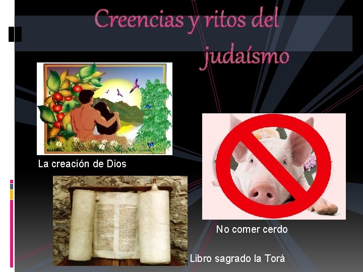 Creencias y ritos del judaísmo La creación de Dios No comer cerdo Libro sagrado