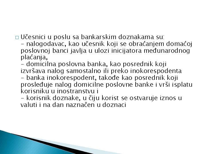 � Učesnici u poslu sa bankarskim doznakama su: - nalogodavac, kao učesnik koji se � Učesnici u poslu sa bankarskim doznakama su: - nalogodavac, kao učesnik koji se