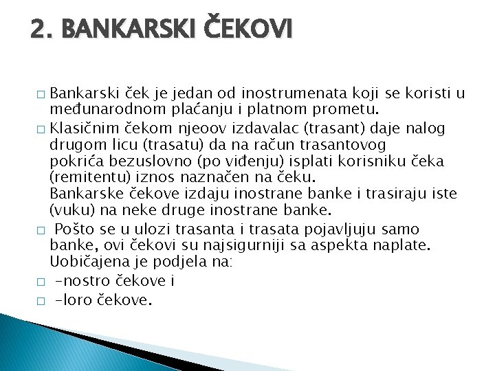 2. BANKARSKI ČEKOVI Bankarski ček je jedan od inostrumenata koji se koristi u međunarodnom 2. BANKARSKI ČEKOVI Bankarski ček je jedan od inostrumenata koji se koristi u međunarodnom