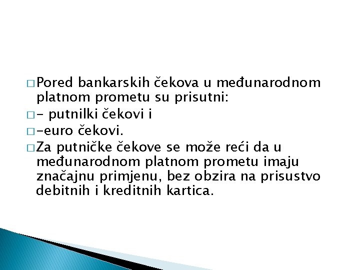 � Pored bankarskih čekova u međunarodnom platnom prometu su prisutni: � - putnilki čekovi