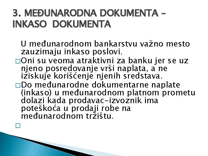 3. MEĐUNARODNA DOKUMENTA – INKASO DOKUMENTA U međunarodnom bankarstvu važno mesto zauzimaju inkaso poslovi.