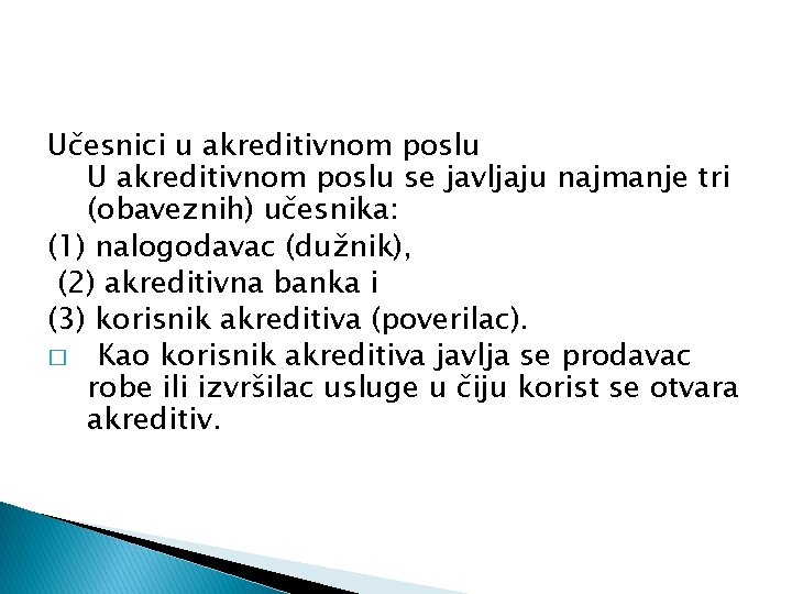 Učesnici u akreditivnom poslu U akreditivnom poslu se javljaju najmanje tri (obaveznih) učesnika: (1) Učesnici u akreditivnom poslu U akreditivnom poslu se javljaju najmanje tri (obaveznih) učesnika: (1)