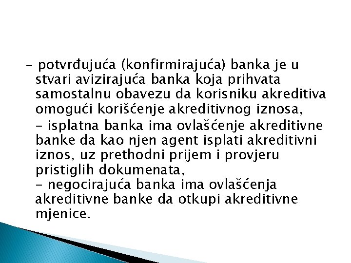 - potvrđujuća (konfirmirajuća) banka je u stvari avizirajuća banka koja prihvata samostalnu obavezu da