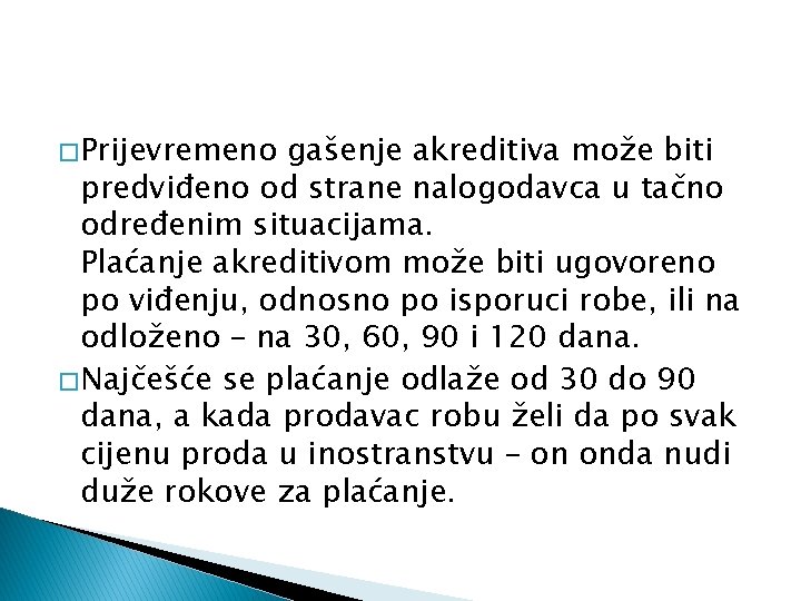 � Prijevremeno gašenje akreditiva može biti predviđeno od strane nalogodavca u tačno određenim situacijama. � Prijevremeno gašenje akreditiva može biti predviđeno od strane nalogodavca u tačno određenim situacijama.