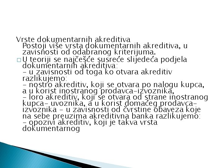 Vrste dokumentarnih akreditiva Postoji više vrsta dokumentarnih akreditiva, u zavisnosti od odabranog kriterijuma. �