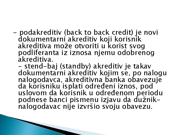 - podakreditiv (back to back credit) je novi dokumentarni akreditiv koji korisnik akreditiva može