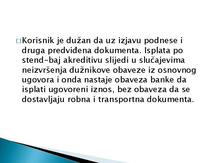 � Korisnik je dužan da uz izjavu podnese i druga predviđena dokumenta. Isplata po