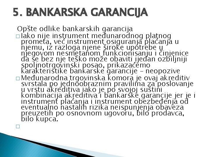 5. BANKARSKA GARANCIJA Opšte odlike bankarskih garancija � Iako nije instrument međunarodnog platnog prometa,