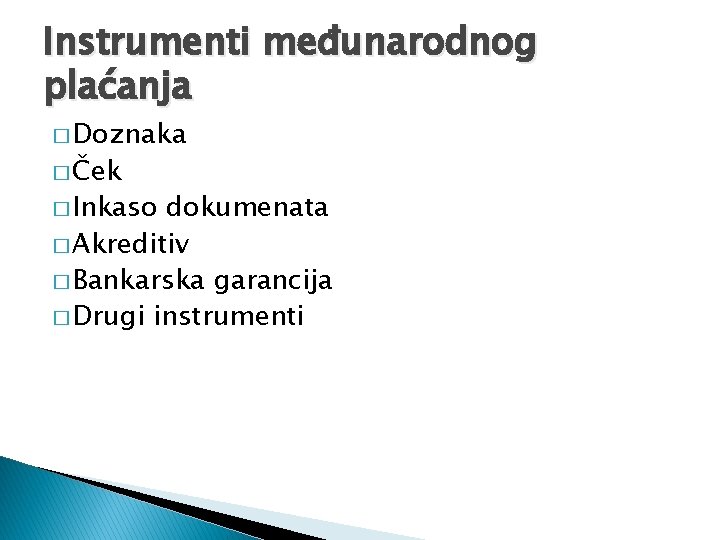 Instrumenti međunarodnog plaćanja � Doznaka � Ček � Inkaso dokumenata � Akreditiv � Bankarska