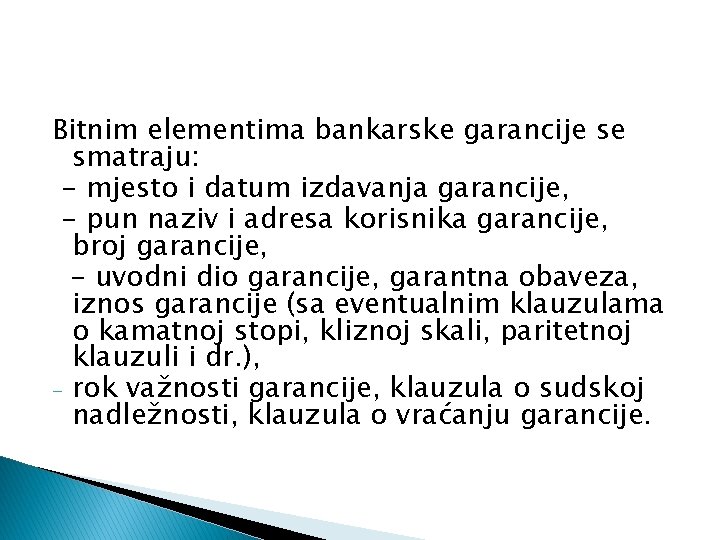 Bitnim elementima bankarske garancije se smatraju: - mjesto i datum izdavanja garancije, - pun