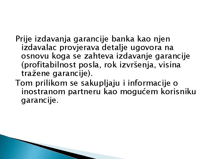 Prije izdavanja garancije banka kao njen izdavalac provjerava detalje ugovora na osnovu koga se