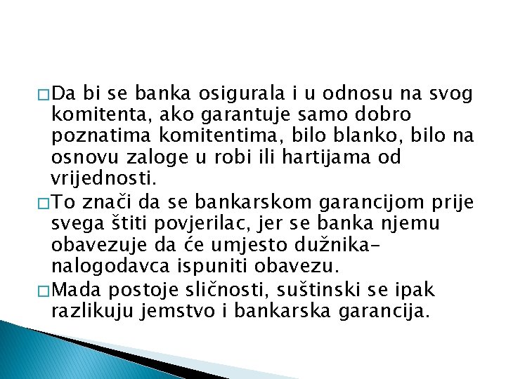 � Da bi se banka osigurala i u odnosu na svog komitenta, ako garantuje