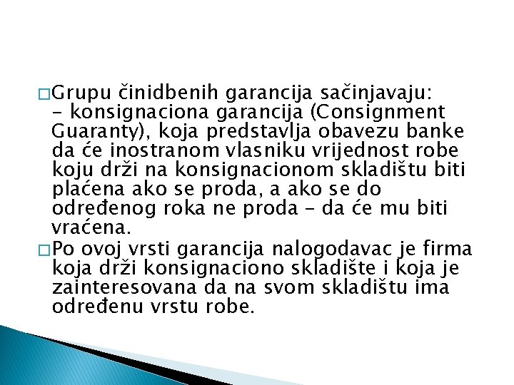 � Grupu činidbenih garancija sačinjavaju: - konsignaciona garancija (Consignment Guaranty), koja predstavlja obavezu banke