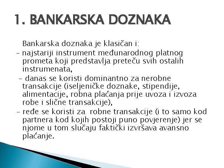 1. BANKARSKA DOZNAKA Bankarska doznaka je klasičan i: – najstariji instrument međunarodnog platnog prometa 1. BANKARSKA DOZNAKA Bankarska doznaka je klasičan i: – najstariji instrument međunarodnog platnog prometa
