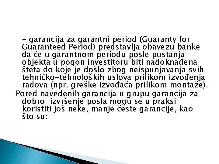 - garancija za garantni period (Guaranty for Guaranteed Period) predstavlja obavezu banke da će