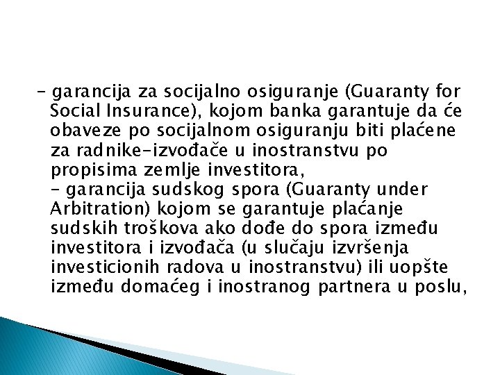- garancija za socijalno osiguranje (Guaranty for Social Insurance), kojom banka garantuje da će - garancija za socijalno osiguranje (Guaranty for Social Insurance), kojom banka garantuje da će