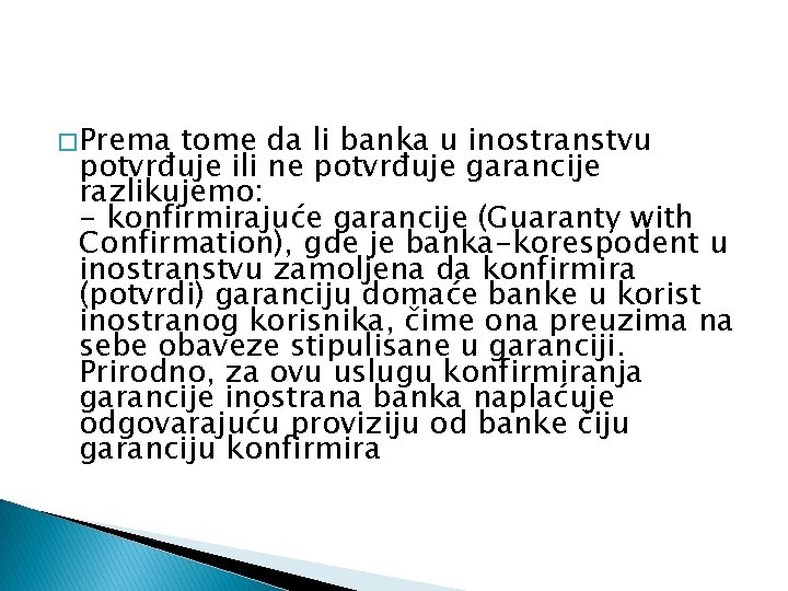 � Prema tome da li banka u inostranstvu potvrđuje ili ne potvrđuje garancije razlikujemo: � Prema tome da li banka u inostranstvu potvrđuje ili ne potvrđuje garancije razlikujemo: