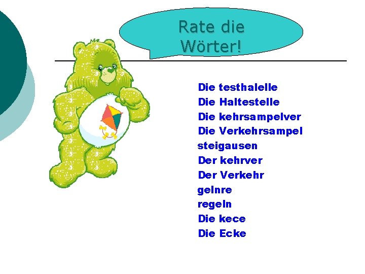 Rate die Wörter! Die testhalelle Die Haltestelle Die kehrsampelver Die Verkehrsampel steigausen Der kehrver