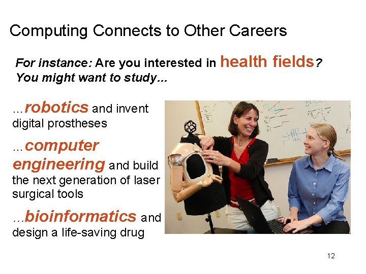 Computing Connects to Other Careers For instance: Are you interested in health You might