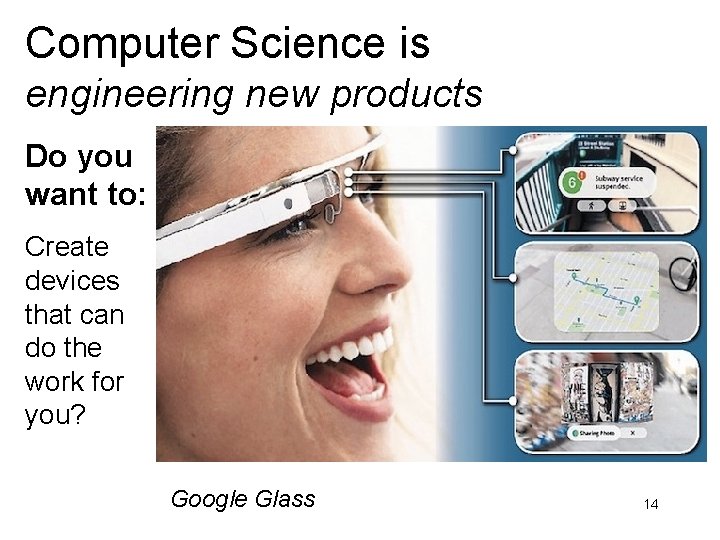 Computer Science is engineering new products Do you want to: Create devices that can